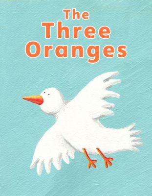 The Tale of the Three Oranges! A Spanish Folktale Overflowing with Wit and Irony